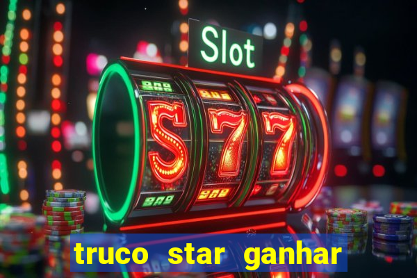 truco star ganhar dinheiro de verdade